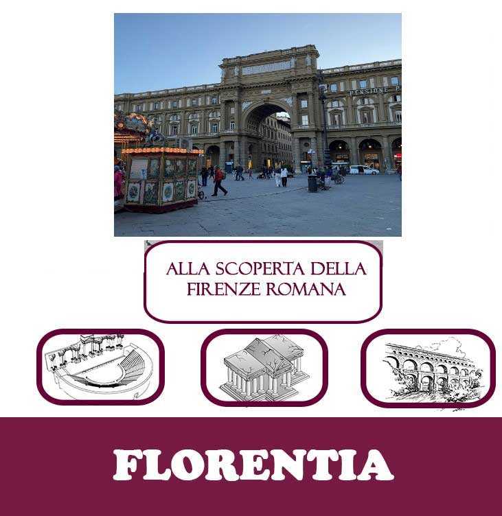 FLORENTIA: alla scoperta della Firenze romana